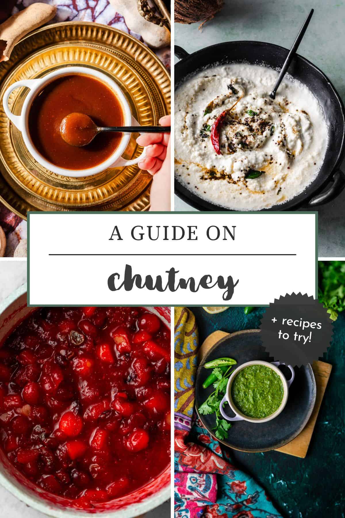 A Guide on Chutney + recipes to try with four different chutneys collaged together.